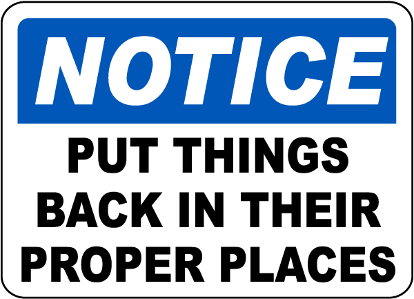 Notice Put Things Back In Their Proper Places Sign