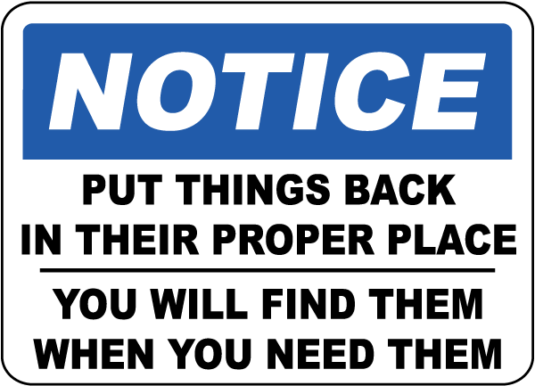 Notice Put Things Back In Their Proper Place You Will Find Them When You Need Them Sign