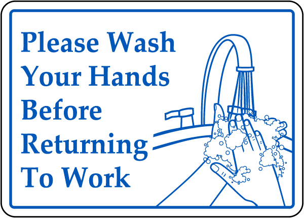 Please Wash Your Hands Before Returning To Work sign