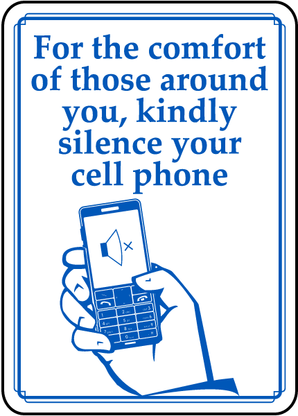 For the comfort of those around you, kindly silence your cell phone sign