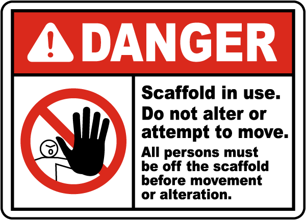 Danger Scaffold in use. Do not alter or attempt to move. All persons must be off the scaffold before movement or alteration sign