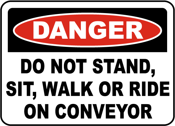 Danger Do Not Stand, Sit, Walk Or Ride On Conveyor sign