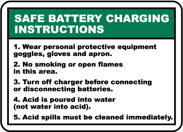 Safe Battery Charging Instructions 1. Wear personal protective equipment goggles, gloves and apron.. Sign