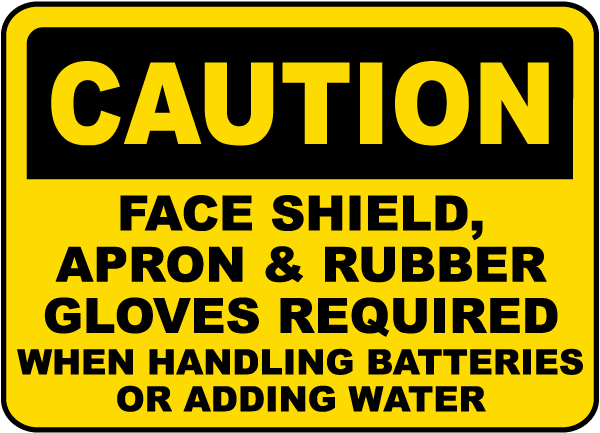 Caution Face Shield, Apron & Rubber Gloves Required When Handling Batteries Or Adding Water sign