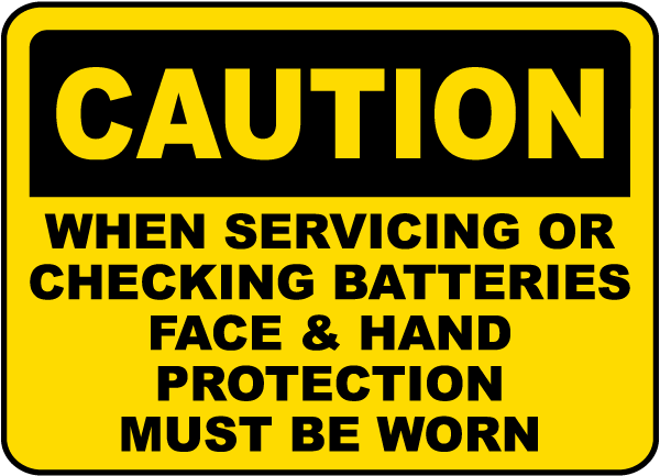 Caution When Servicing Or Checking Batteries Face & Hand Protection Must Be Worn sign