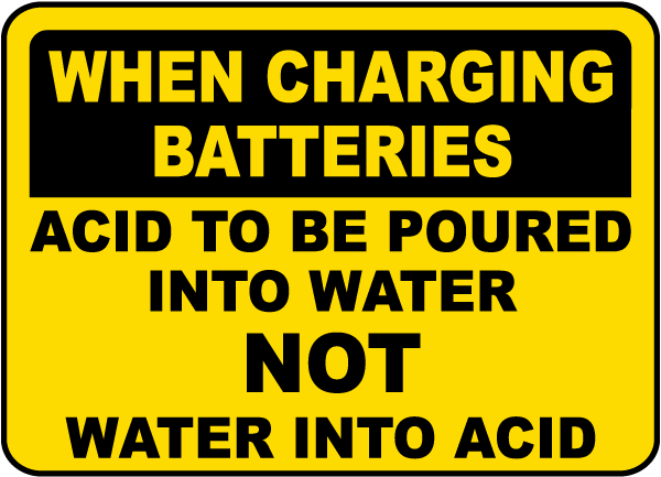 When Charging Batteries Acid To Be Poured into Water Not Water Into Acid sign