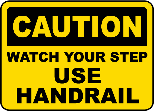 Caution Watch Your Step Use Handrail Sign
