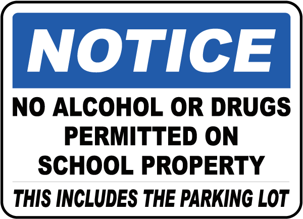 Notice No Alcohol Or Drugs Permitted On School Property This Includes The Parking Lot Sign