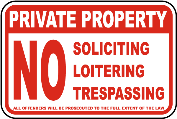 Private Property No Soliciting Loitering Trespassing All Offenders Will Be Prosecuted To The Full Extent Of The Law Sign