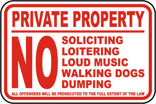 Private Property No Soliciting Loitering Loud Music Walking Dogs Dumping All Offenders Will Be Prosecuted To The Full Extent Of The Law Sign