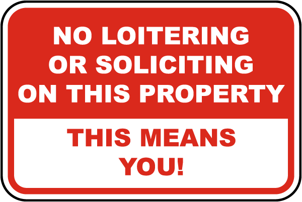 No Loitering Or Soliciting On This Property This Means You Sign