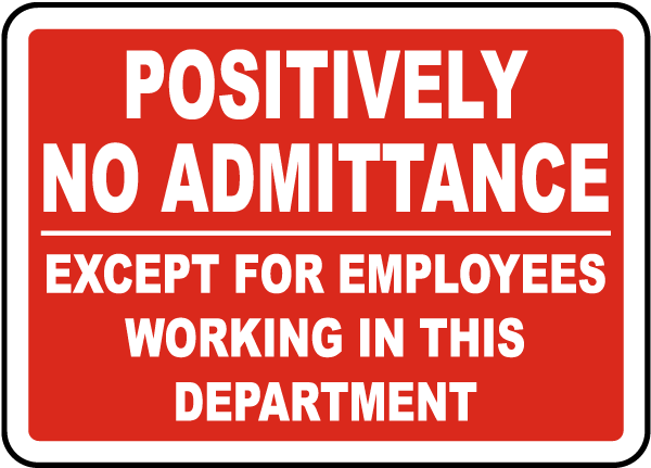Positively No Admittance Except To Employees Working In This Department Sign