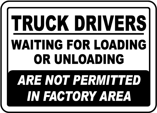 Truck Drivers Waiting For Loading Or Unloading Are Not Permitted In Factory Area Sign 