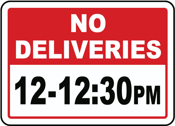 No Deliveries 12-12:30 PM Sign