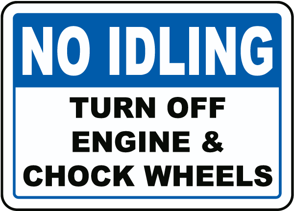No Idling Turn Off Engine and Chock Wheels Sign 