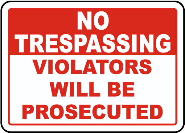 No Trespassing Violators Will Be Prosecuted Sign