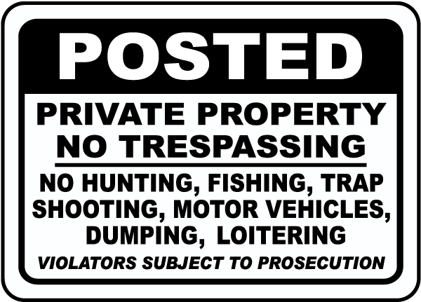 Posted Private Property No Trespassing No Hunting, Fishing, Trap Shooting, Motor Vehicles, Dumping, Loitering Violators Subject To Prosecution Sign