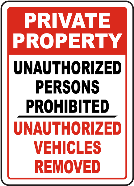 Private Property Unauthorized Persons Prohibited Unauthorized Vehicles Removed Sign