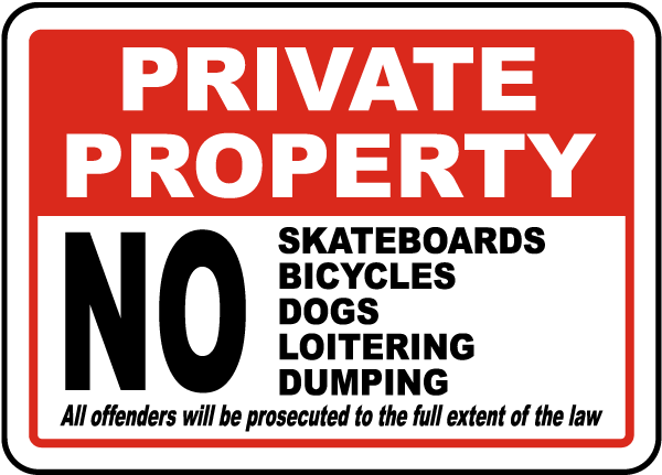Private Property No Skate Boards Bicycles Dogs Loitering Dumping All Offenders Will Be Prosecuted To The Full Extent Of The Law Sign