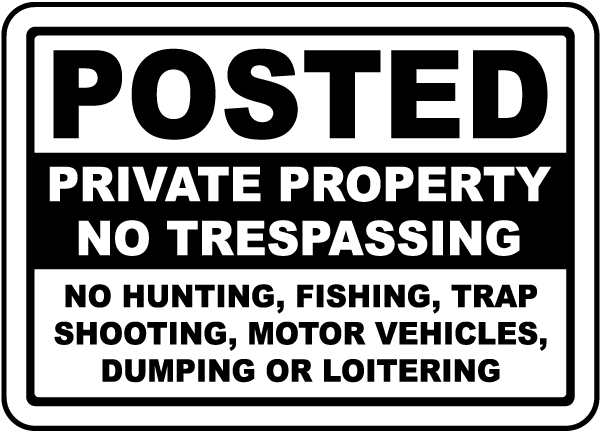 Posted Private Property No Trespassing No Hunting, Fishing, Trap Shooting, Motor Vehicles, Dumping Or Loitering Sign
