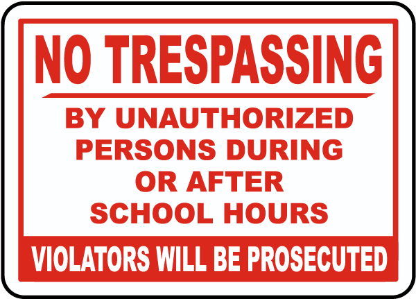 No Trespassing By Unauthorized Persons During Or After School Hours Violators Will Be Prosecuted Sign