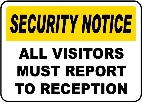 Security Notice All Visitors Must Report To Reception Sign
