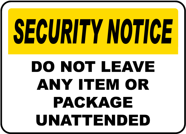 Security Notice Do Not Leave Any Item Or Package Unattended Sign