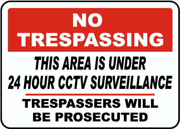 No Trespassing This Area Is Under 24 Hour CCTV Surveillance Trespassers Will Be Prosecuted Sign