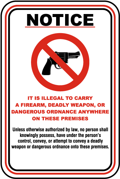 Notice It Is Illegal To Carry A Firearm, Deadly Weapon, Or Dangerous Ordnance Anywhere On These Premises.. Sign