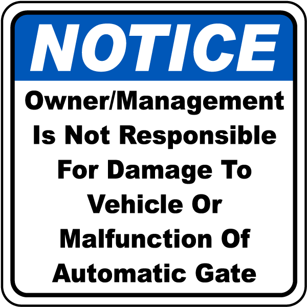 Notice Owner - Management Is Not Responsible For Damage To Vehicle Or Malfunction Of Automatic Gate Sign