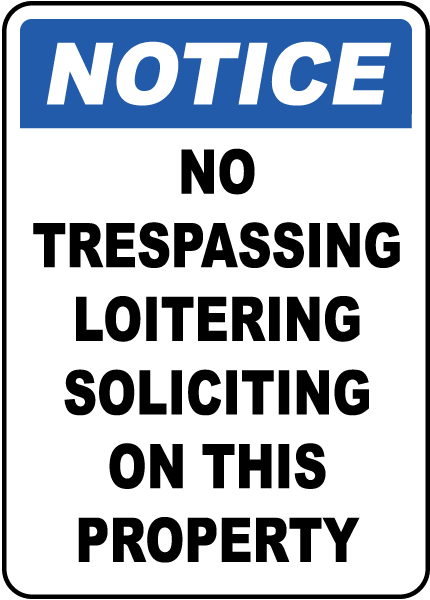 Notice No Trespassing Loitering Soliciting On This Property Sign