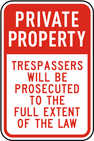 Private Property Trespassers Will Be Prosecuted To The Full Extent Of The Law Sign