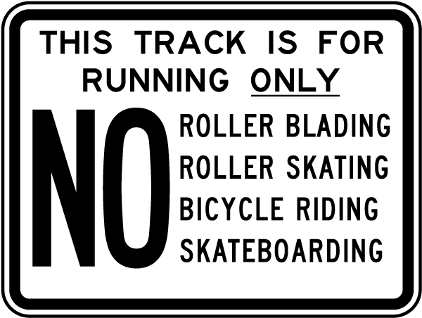This Track Is For Running Only No Roller Blading, Roller Skating, Bicycle Riding, Skateboarding Sign