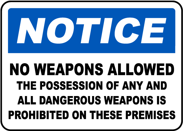 Notice No Weapons Allowed The Possession Of Any And All Dangerous Weapons Is Prohibited On These Premises Sign