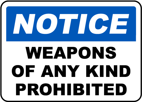 Notice Weapons Of Any Kind Prohibited Sign