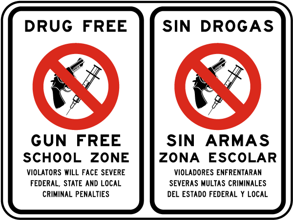Drug Free Gun Free School Zone Violators Will Face Severe Federal State And Local Criminal Penalties Sin Drogas Sin Armas.. Sign