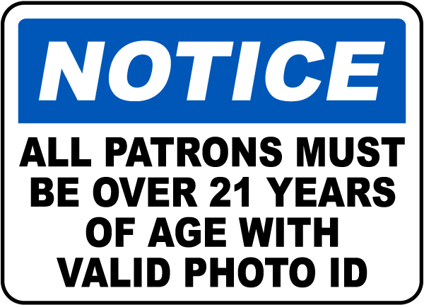 Notice All Patrons Must Be Over 21 Years Of Age With Valid Photo ID Sign