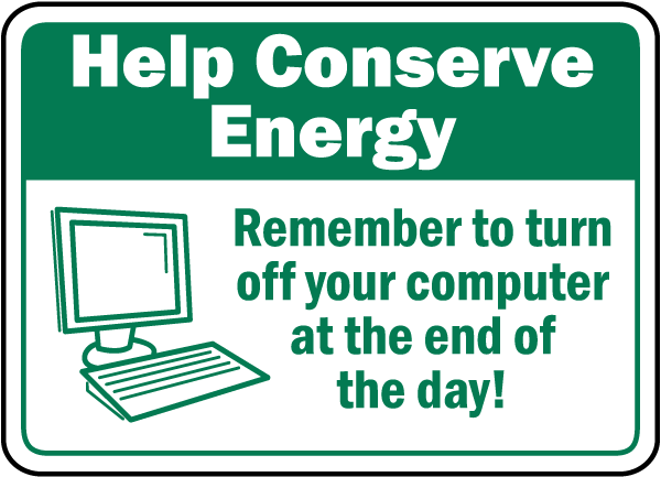 Help Conserve Energy Remember to turn off your computer at the end of the day sign