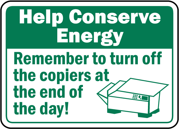 Help Conserve Energy Remember to turn off the copiers at the end of the day sign