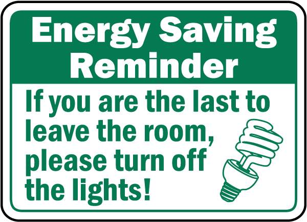 Energy Saving Reminder If you are the last to leave the room, please turn off the lights sign