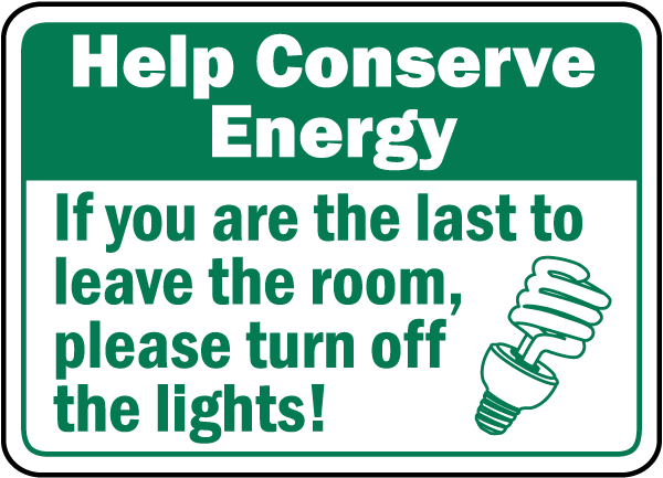 Help Conserve If you are the last to leave the room, please turn off the lights sign