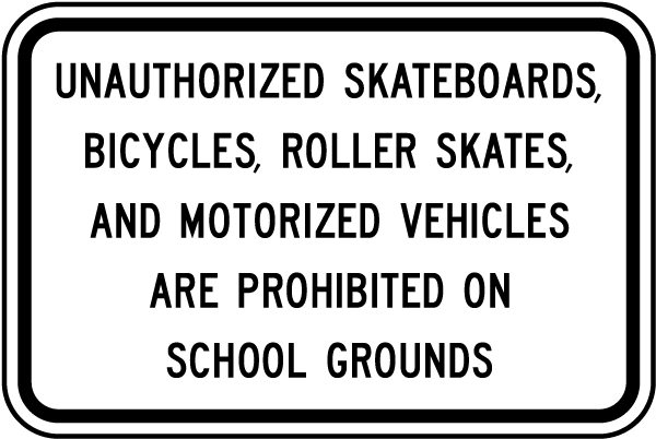 Unauthorized Skateboards, Bicycles, Roller Skates, And Motorized Vehicles Are Prohibited On School Grounds Sign