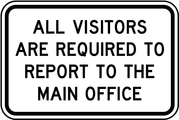 All Visitors Are Required To Report To The Main Office Sign