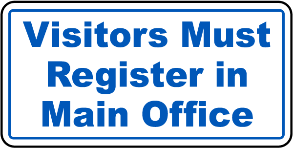 Visitors Must Register In Main Office Sign