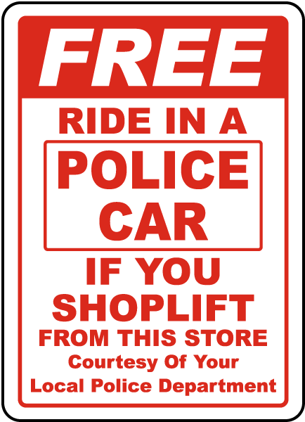 Free Ride In A Police Car If You Shop Lift From This Store Courtesy Of Your Local Police Department Sign