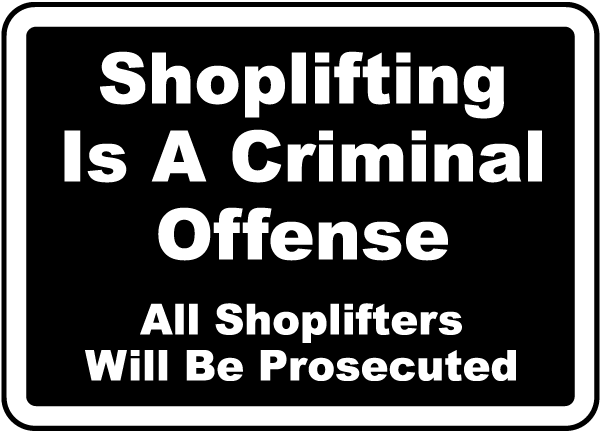 Shoplifting Is A Criminal Offense All Shoplifters Will Be Prosecuted Sign