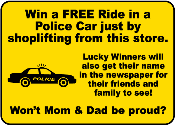Win a FREE Ride in a Police Car just by shoplifting from this store.. Sign