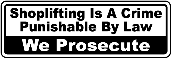 Shoplifting Is A Crime Punishable By Law We Prosecute Sign