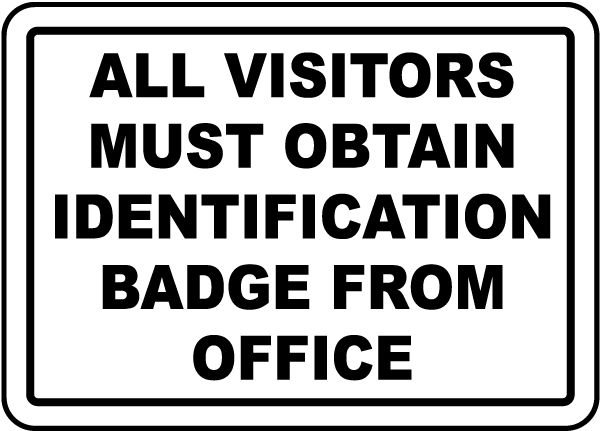 All Visitors Must Obtain Identification Badge From Office Sign