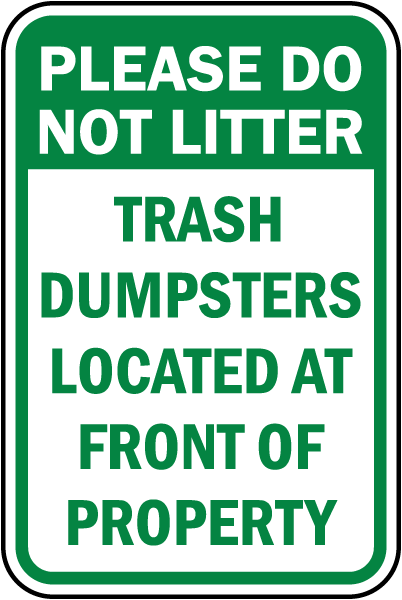 Please Do Not Litter Trash Dumpsters Located At Front Of Property sign